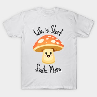 Life is Short Smile More - Mushroom T-Shirt